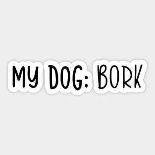 My Dog: Bork Sticker